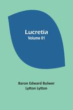 Lucretia Volume 01 af Baron Edward Lytton