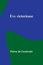 Ève victorieuse af Pierre De Coulevain