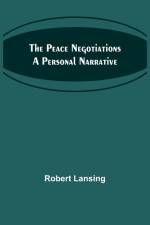The Peace Negotiations A Personal Narrative af Robert Lansing