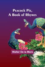 Peacock Pie, a Book of Rhymes af Walter De Mare