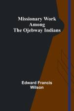Missionary Work Among the Ojebway Indians af Edward Francis Wilson