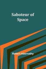 Saboteur of Space af Robert Abernathy