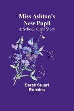 Miss Ashton's New Pupil af Sarah Stuart Robbins
