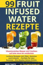 99 Fruit Infused Water Rezepte af Miss Tasty