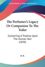 The Perfumer's Legacy Or Companion To The Toilet af R. B.