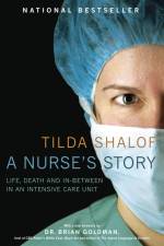 A Nurse's Story: Life, Death and In-Between in an Intensive Care Unit af Tilda Shalof