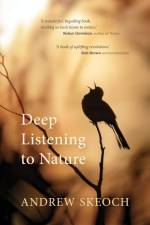 Deep Listening to Nature af Andrew Skeoch