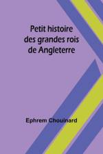 Petit histoire des grandes rois de Angleterre af Ephrem Chouinard