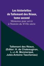 Les historiettes de Tallemant des Réaux, tome second Mémoires pour servir à l'histoire du XVIIe siècle af Tallemant Des Réaux