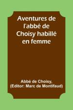 Aventures de l'abbé de Choisy habillé en femme af Abbé de Choisy