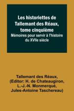 Les historiettes de Tallemant des Réaux, tome cinquième; Mémoires pour servir à l'histoire du XVIIe siècle af Tallemant Des Réaux