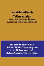 Les historiettes de Tallemant des; Réaux, tome quatrième Mémoires pour servir à l'histoire du XVIIe siècle af Tallemant Des Réaux