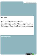 Leib-Seele-Problem und seine Auswirkungen auf die Therapie psychischer Störungen. Eine detaillierte Untersuchung af Eva Hagel