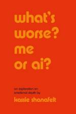 what's worse? me or ai? af Kassie Shanafelt