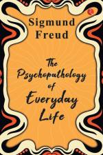The Psychopathology of Everyday Life af Sigmund Freud