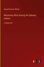 Missionary Work Among the Ojebway Indians af Edward Francis Wilson