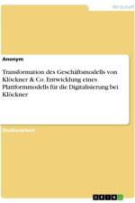 Transformation des Geschäftsmodells von Klöckner & Co. Entwicklung eines Plattformmodells für die Digitalisierung bei Klöckner af Anonymous