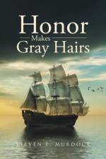 Honor Makes Gray Hairs af Steven E. Murdock
