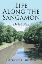 Life Along the Sangamon af Gregory D. Brown