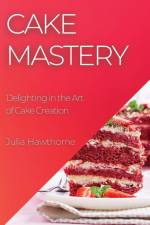 Cake Mastery af Julia Hawthorne