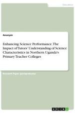 Enhancing Science Performance. The Impact of Tutors' Understanding of Science Characteristics in Northern Uganda's Primary Teacher Colleges af Anonym