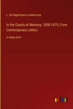 In the Courts of Memory, 1858-1875; From Contemporary Letters