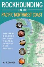 Rockhounding on the Pacific Northwest Coast af M. J. Grover