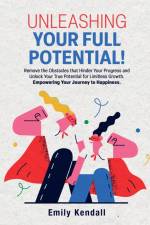 Unleashing Your Full Potential! af Emily Kendall