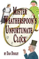 Mister Weatherspoon's Unfortunate Clock af Dan Dooley