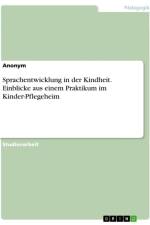 Sprachentwicklung in der Kindheit. Einblicke aus einem Praktikum im Kinder-Pflegeheim af Anonymous
