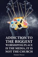 Addiction To The Biggest Worshiping Place Is The Media, It Is Not the Church af Debbie Hicks