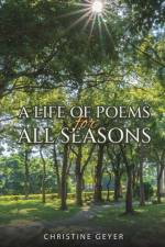 A Life of Poems for All Seasons af Christine Geyer