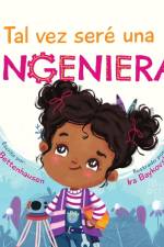 Tal vez seré una Ingeniera - Maybe I'll Be an Engineer (Spanish Edition) af Tenille Bettenhausen