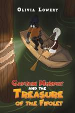 Captain Murphy and the Treasure of the Fifolet af Olivia Lowery
