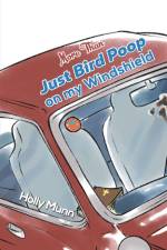 More Than Just Bird Poop on my Windshield af Holly Munn