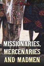 Missionaries, Mercenaries and Madmen af J. Worth