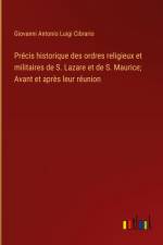 Précis historique des ordres religieux et militaires de S. Lazare et de S. Maurice; Avant et après leur réunion af Giovanni Antonio Luigi Cibrario