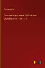Documents pour servir à l'histoire de Grenoble en 1814 et 1815 af Gustave Vallier