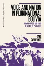 Voice and Nation in Plurinational Bolivia af Karl (University of Louisville Swinehart