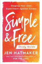 Simple and Free: Study Guide: Staging Your Own Experiment Against Excess af Jen Hatmaker