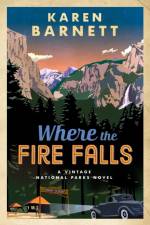 Where the Fire Falls: A Vintage National Parks Novel af Karen Barnett