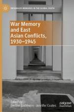 War Memory and East Asian Conflicts, 1930–1945