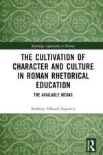 The Cultivation of Character and Culture in Roman Rhetorical Education af Anthony Edward (United States Military Academy Zupancic