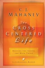 The Cross Centered Life: Keeping the Gospel the Main Thing af C. J. Mahaney