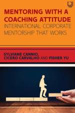 Mentoring with a Coaching Attitude: International Corporate Mentorship that Works af Sylviane Cannio