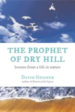 The Prophet of Dry Hill: Lessons from a Life in Nature af David Gessner