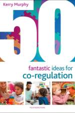 50 Fantastic Ideas for Co-Regulation af Kerry Murphy