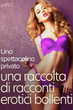 Uno spettacolino privato: una raccolta di racconti erotici bollenti af Alexandra Södergran