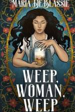 Weep, Woman, Weep: A Gothic Fairytale about Ancestral Hauntings af Maria Deblassie