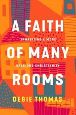 A Faith of Many Rooms af Debie Thomas